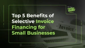 Top 5 Benefits of Selective Invoice Financing for Small Businesses