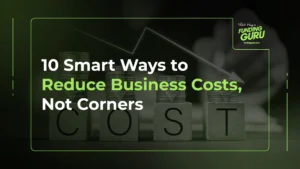 10 Smart Ways to Reduce Business Costs, Not Corners